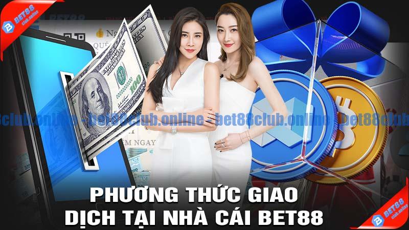 Những phương thức giao dịch nạp tiền bet88