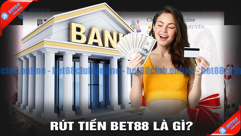 Rút Tiền bet88 là gì?