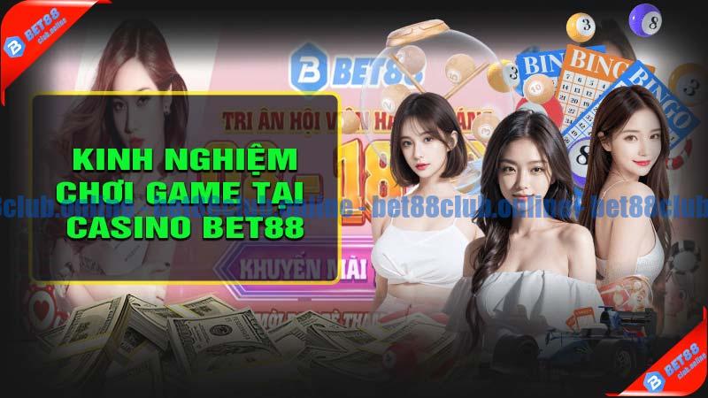 Kinh nghiệm chơi game tại casino bet88